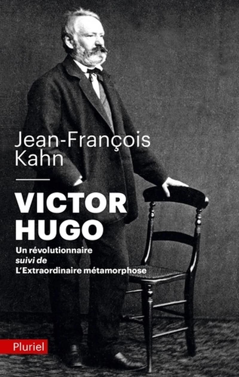 Victor Hugo, un révolutionnaire ; suivi de L'extraordinaire métamorphose (Éd. relue et corrigée) Jean-François Kahn