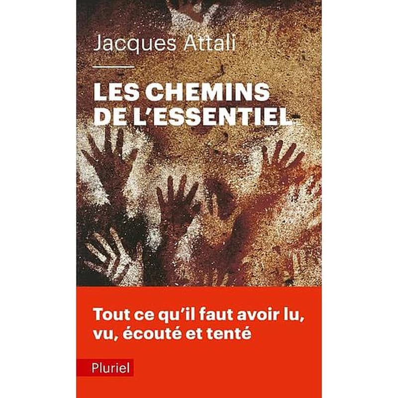 Les chemins de l'essentiel : à lire, voir, entendre, faire, tenter, au moins une fois, pour mener une bonne vie