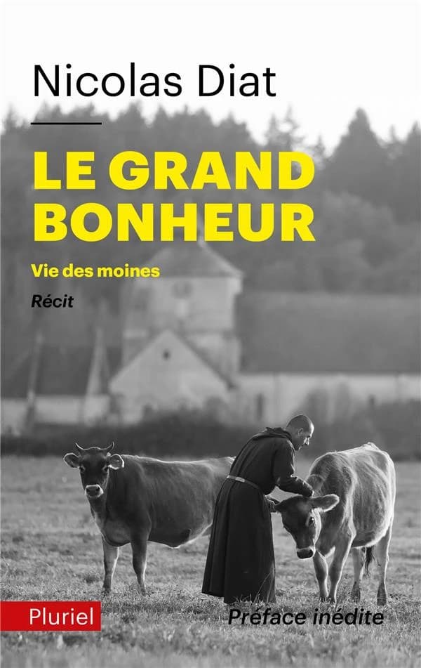 Le grand bonheur : vie des moines ([Éd. avec une préface inédite de l'auteur]) Nicolas Diat