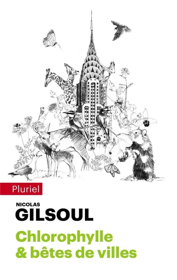 Chlorophylle & bêtes de ville[s] : petit traité d'histoires naturelles au coeur des cités du monde ([Nouvelle éd.]) Nicolas Gilsoul