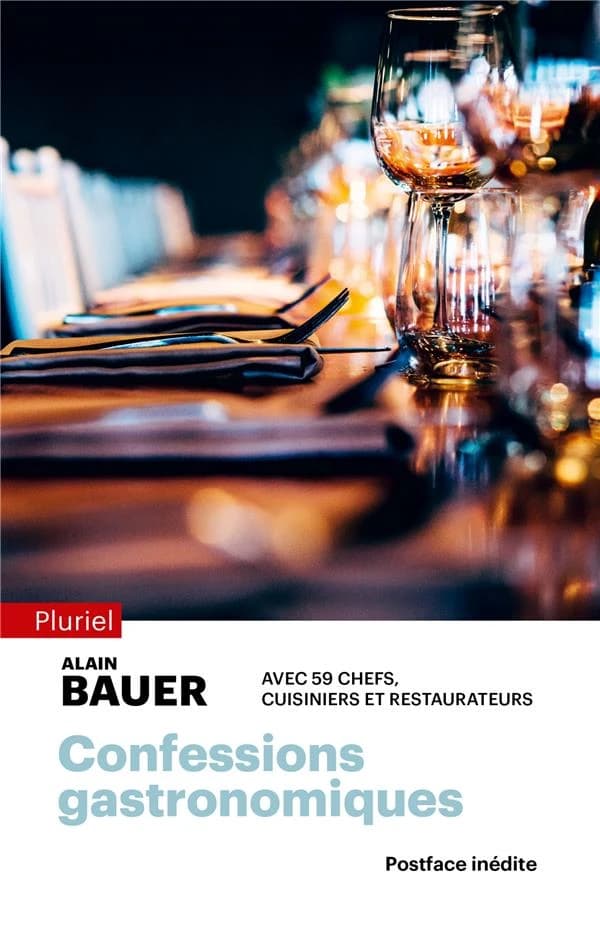 Confessions gastronomiques ([Nouvelle éd. avec une] postface inédite) Alain Bauer avec 59 chefs, cuisiniers et restaurateurs