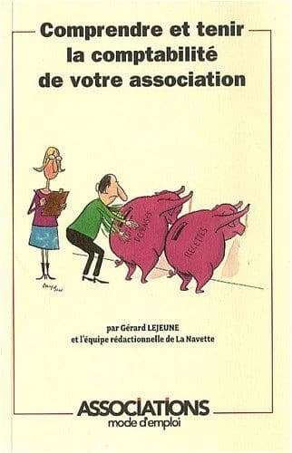 Comprendre et tenir la comptabilité de votre association ([Nouvelle éd.]) par Gérard Lejeune et l'équipe rédactionnelle de "La Navette"