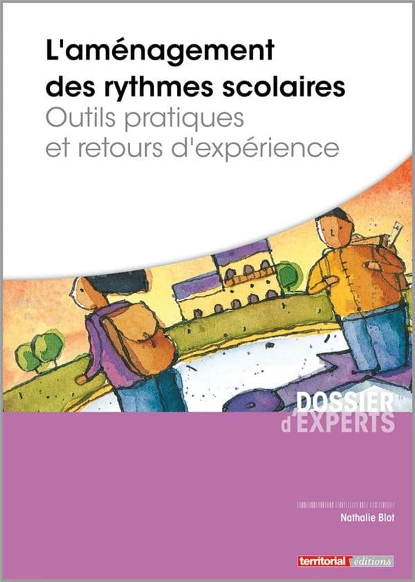 L'aménagement des rythmes scolaires : outils pratiques et retours d'expérience ([Nouvelle éd.]) Nathalie Blot,...