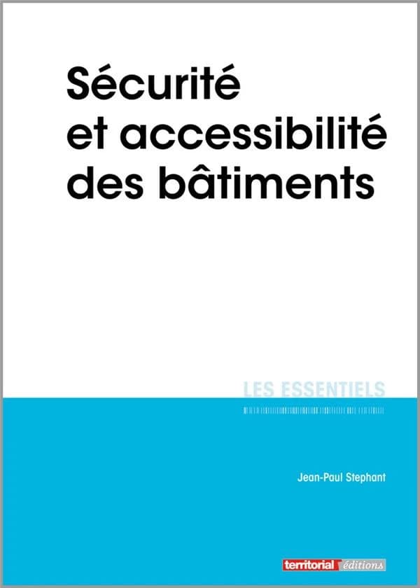 Sécurité et accessibilité des bâtiments (Nouvelle éd.) Jean-Paul Stéphant,...