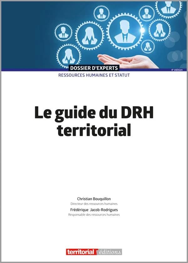 Le guide du DRH territorial (4e éd.) Christian Bouquillon,... Frédérique Jacob-Rodrigues,...