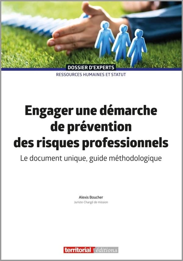 Engager une démarche de prévention des risques professionnels : le document unique, guide méthodologique