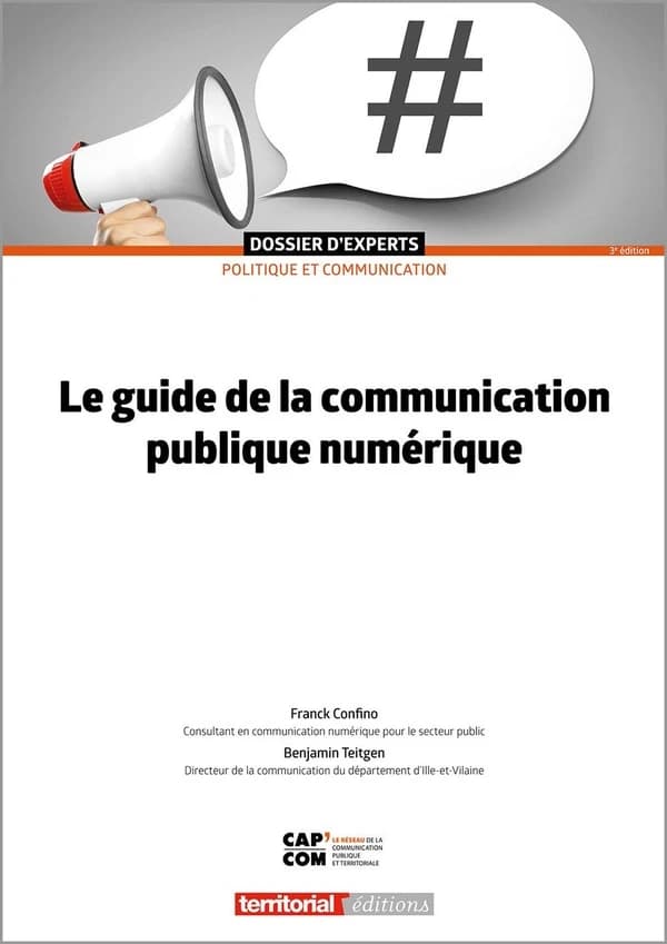 Le guide de la communication publique numérique (3e éd.) Franck Confino,... Benjamin Teitgen,...
