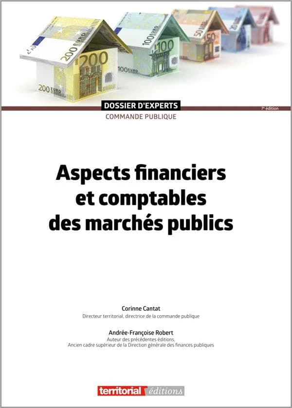 Aspects financiers et comptables des marchés publics (7e éd.) Corinne Cantat,... Andrée-Françoise Robert,...