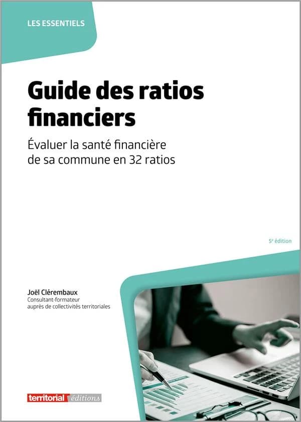 Guide des ratios financiers : évaluer la santé financière de sa commune en 32 ratios (5e éd.) Joël Clérembaux,...