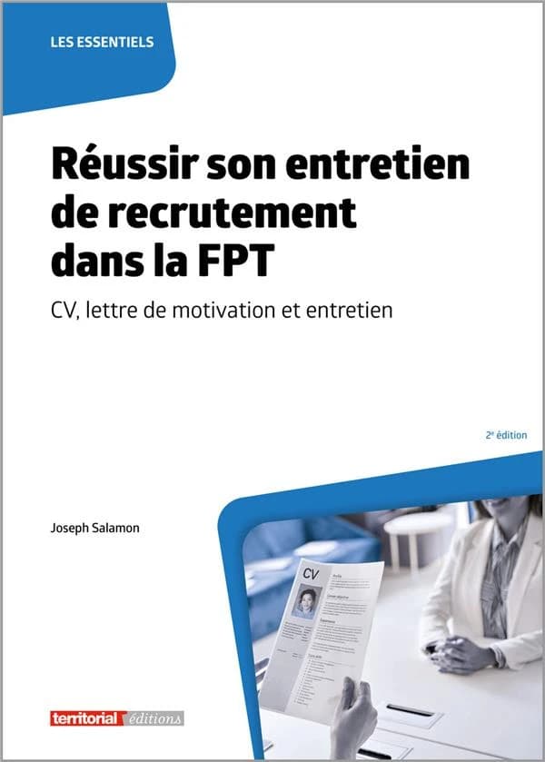 Réussir son entretien de recrutement dans la FPT : CV, lettre de motivation et entretien (2e éd.) Joseph Salamon