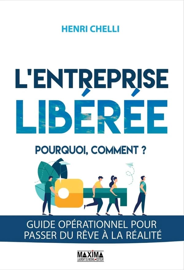 L'entreprise libérée : pourquoi, comment ? : guide opérationnel pour passer du rêve à la réalité