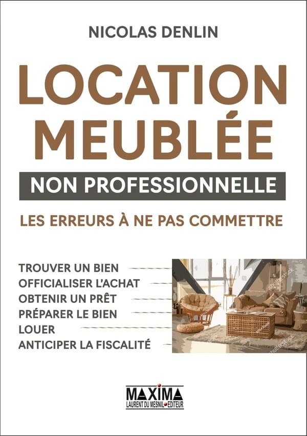 Location meublée non professionnelle : les erreurs à ne pas commettre : trouver un bien, officialiser l'achat, obtenir un prêt, préparer le bien, louer, anticiper la fiscalité