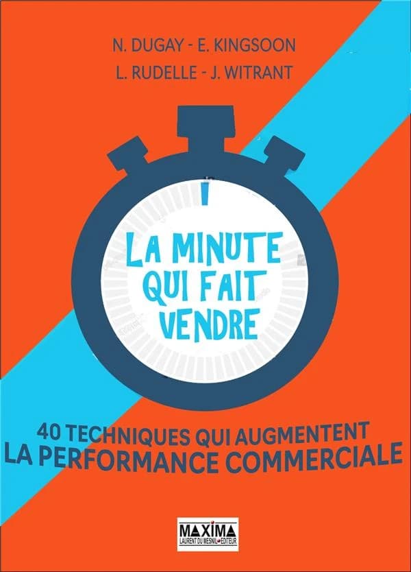La minute qui fait vendre : 40 techniques qui augmentent la perfomance commerciale