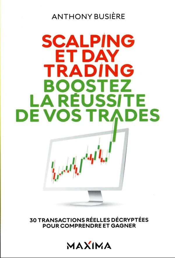 Scalping et day trading, boostez la réussite de vos trades : 30 transactions réelles décryptées pour comprendre et gagner