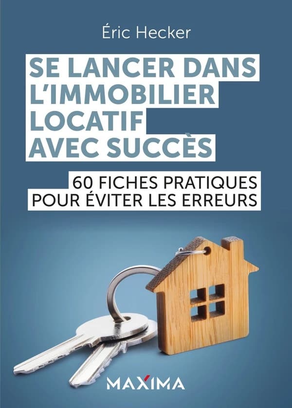 Se lancer dans l'immobilier locatif avec succès : 60 fiches pratiques pour éviter les erreurs