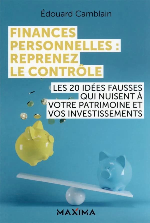 Finances personnelles, reprenez le contrôle : les 20 idées fausses qui nuisent à votre patrimoine et vos investissements