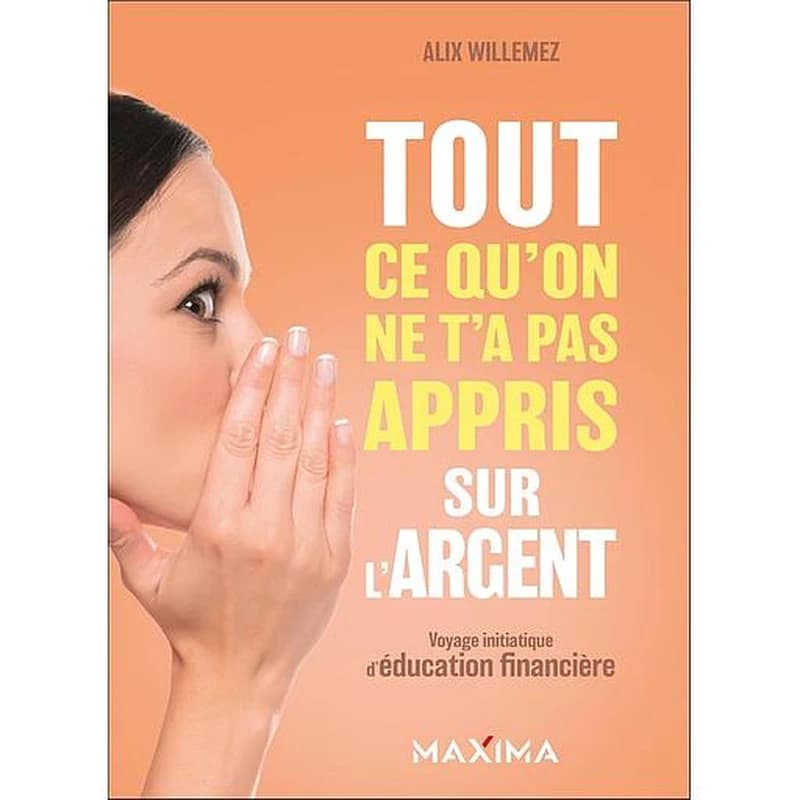 Tout ce qu'on ne t'a pas appris sur l'argent : voyage initiatique d'éducation financière
