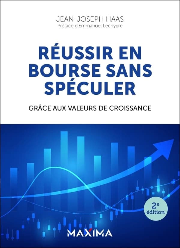 Réussir en bourse sans spéculer : grâce aux valeurs de croissance (2e éd.) Jean-Joseph Haas ; préface d'Emmanuel Lechypre