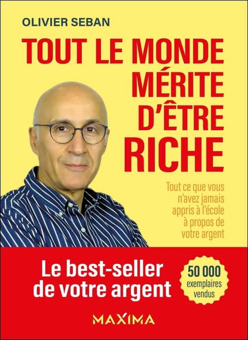 Tout le monde mérite d'être riche : tout ce que vous n'avez jamais appris à l'école à propos de votre argent ([Nouvelle éd.]) Olivier Seban