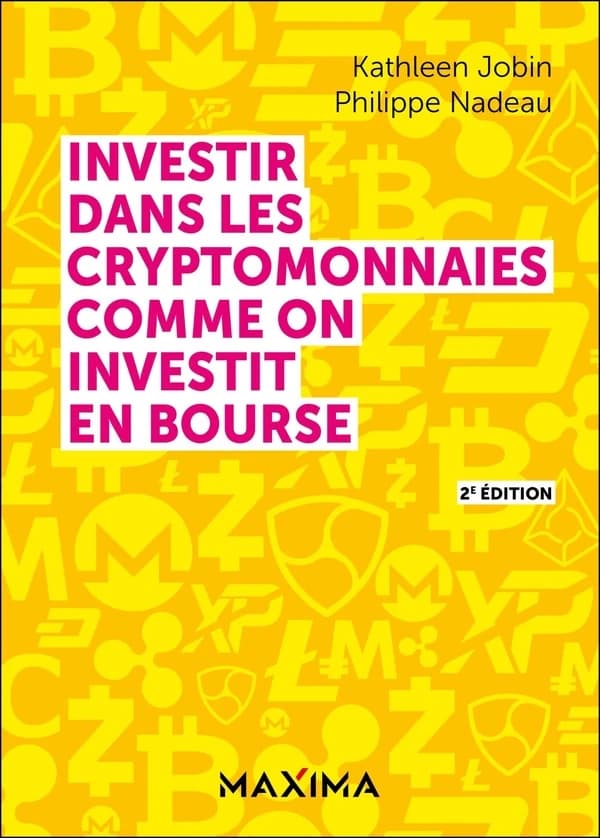 Investir dans les cryptomonnaies comme on investit en bourse (2e éd.) Philippe Nadeau, Kathleen Jobin