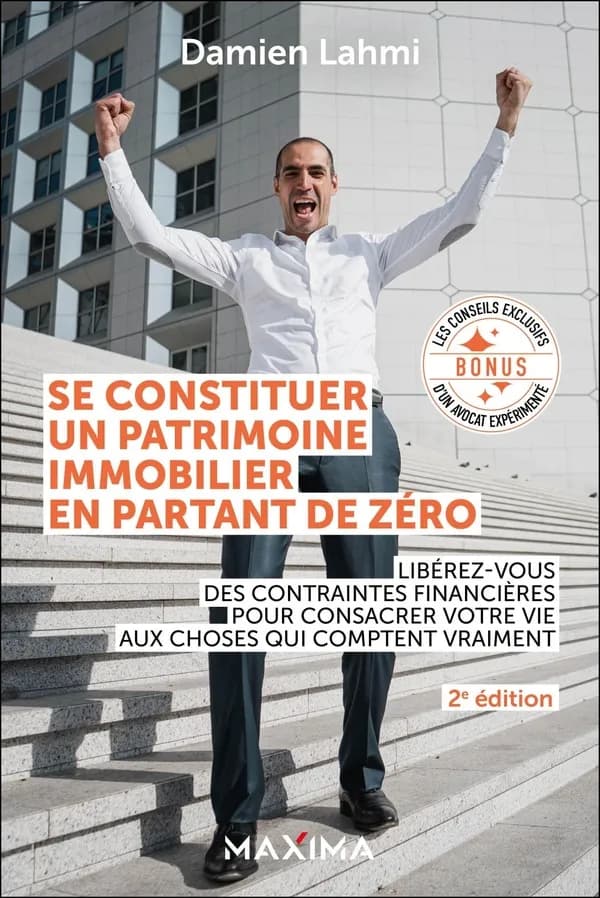 Se constituer un patrimoine immobilier en partant de zéro : libérez-vous des contraintes financières pour consacrer votre vie aux choses qui comptent vraiment (2e éd.) Damien Lahmi