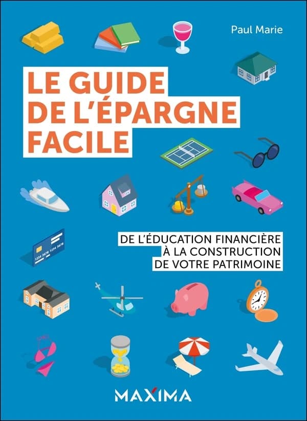 Le guide de l'épargne facile : de l'éducation financière à la construction de votre patrimoine