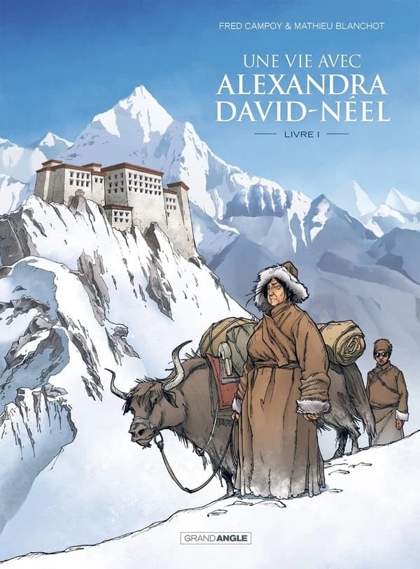 Une vie avec Alexandra David-Néel. Livre I