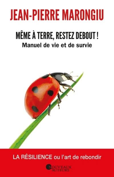 Même à terre, restez debout ! manuel de vie et de survie
