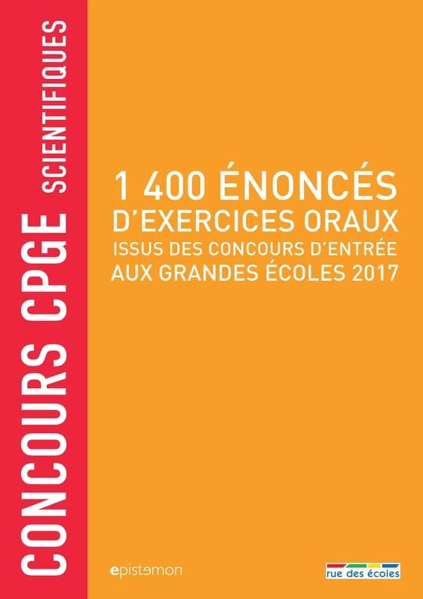 1400 énoncés d'exercices oraux issus des concours d'entrée aux grandes écoles 2017