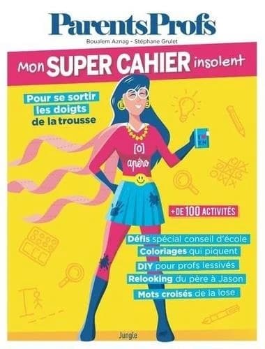 Mon super cahier insolent : pour se sortir les doigts de la trousse