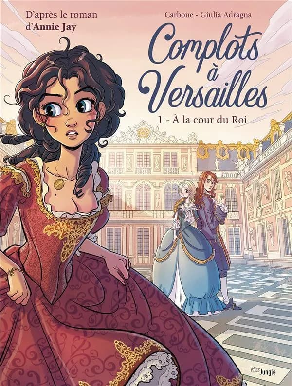 Complots à Versailles t.1 ; à la cour du roi