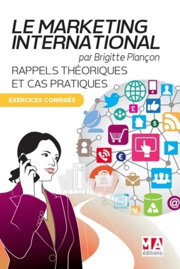 Le marketing international ; rappels théoriques et cas pratiques ; exercices corrigés