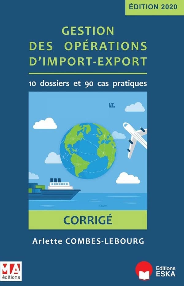 Gestion des opérations d'import-export : corrigé (Éd. 2020) Arlette Combes-Lebourg