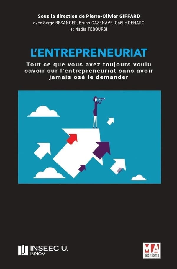 L'entrepreneuriat : tout ce que vous avez toujours voulu savoir sur l'entrepreneuriat sans avoir jamais osé le demander