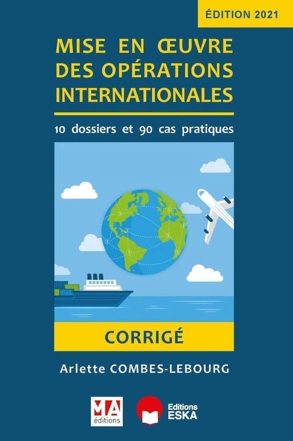 Corrigé : mise en oeuvre des opérations internationales : 10 dossier et 90 cas pratiques (édition 2021)