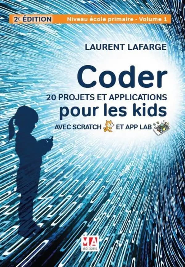 Coder. 20 projets et applications pour les kids avec Scratch et App Lab : Niveau école primaire - Volume 1