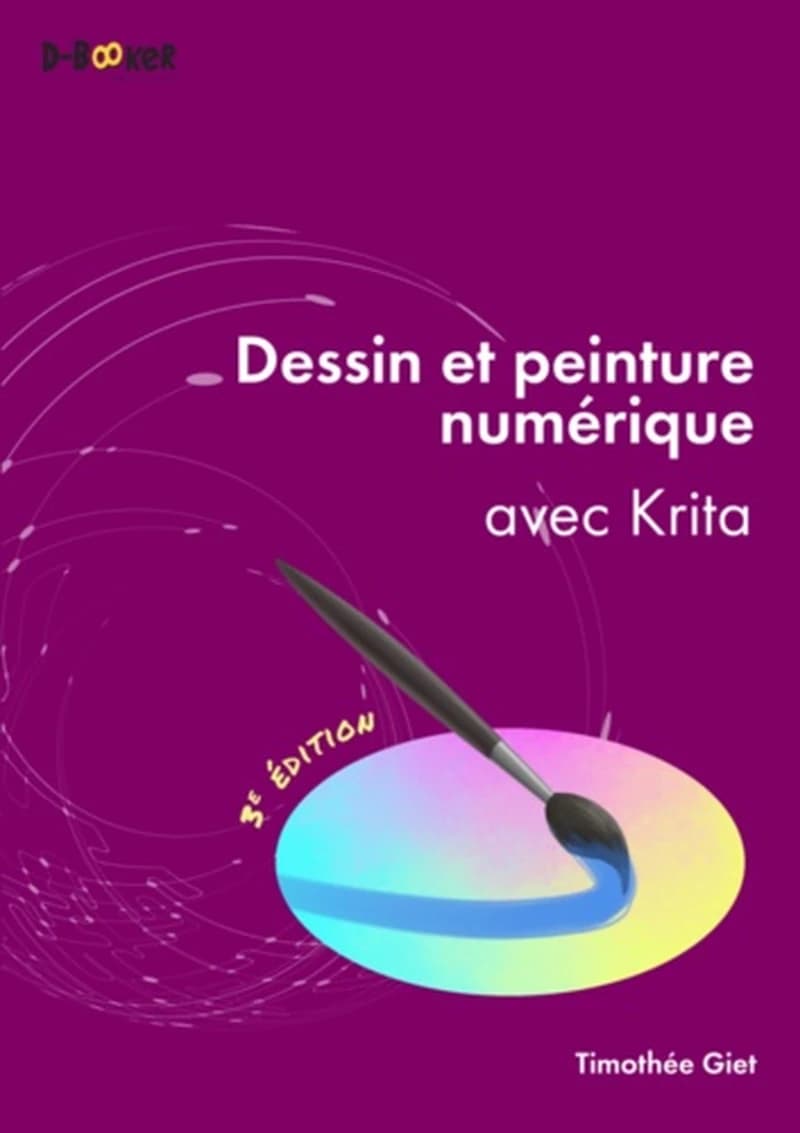 Dessin et peinture numérique : avec Krita (3e éd.) Timothée Giet