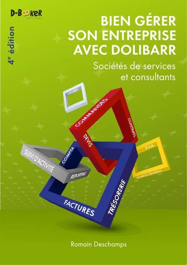 Bien gérer son entreprise avec Dolibarr : sociétés de services et consultants (4e éd.) par Romain Deschamps