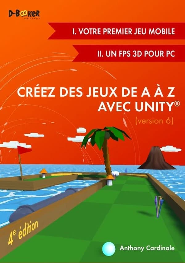 Créez des jeux de A à Z avec Unity : jeu mobile et FPS 3D (4e éd.) par Anthony Cardinale