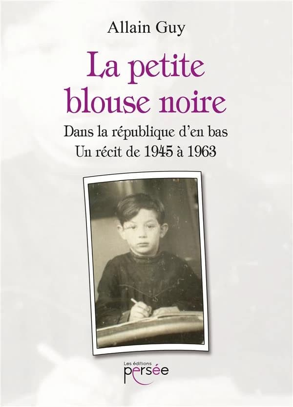 La petite blouse noire : dans la république d'en bas : un récit de 1945 à 1963 : histoire, biographie