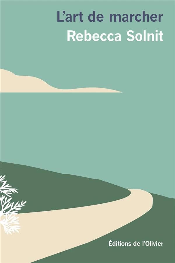 L'art de marcher (Nouvelle éd.) Rebecca Solnit ; traduit de l'anglais (États-Unis) par Oristelle Bonis