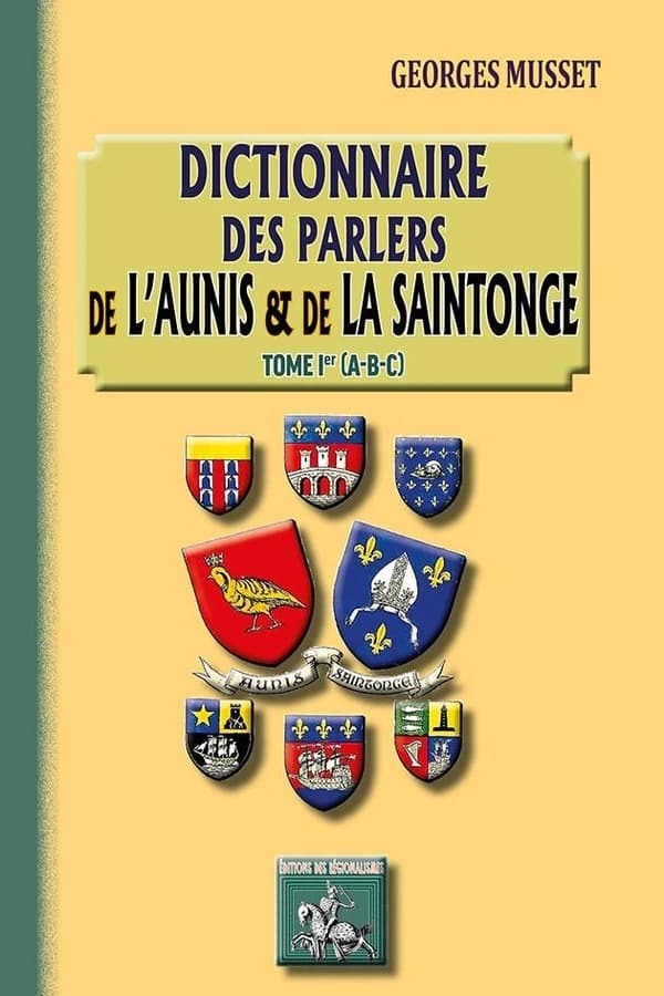 Dictionnaire des parlers de l'Aunis & de la Saintonge. Tome 1er, A-B-C