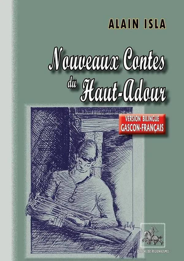 Nouveaux contes du Haut Adour (Version bilingue gascon-français) Alain Isla, textes et illustrations ; trad. en gascon, Paulette Baylac Serret, Thérèse Fourcade, Bernadette Gachassin... [et al.]