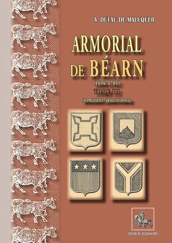 Armorial de Béarn Tome 3 ; 1696-1701 supplément : armes d'office