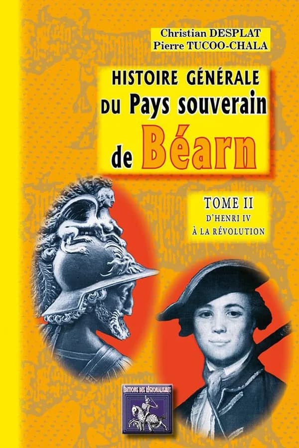 Histoire générale du pays souverain de Béarn (T2) : d'Henri IV à la Révolution