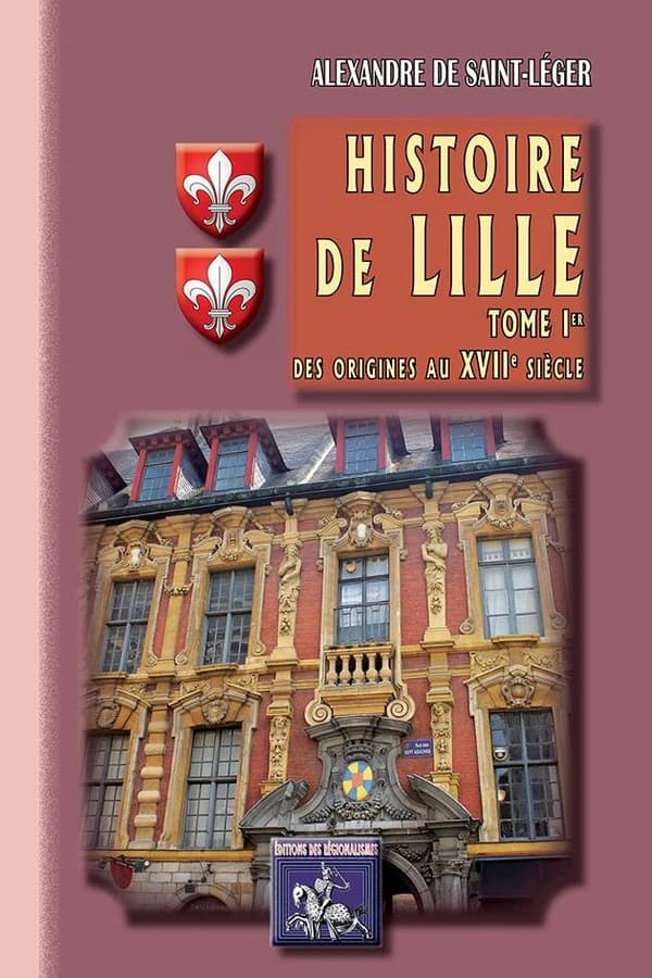 HISTOIRE DE LILLE (TOME IER : DES ORIGINES AU XVIIE SIECLE)