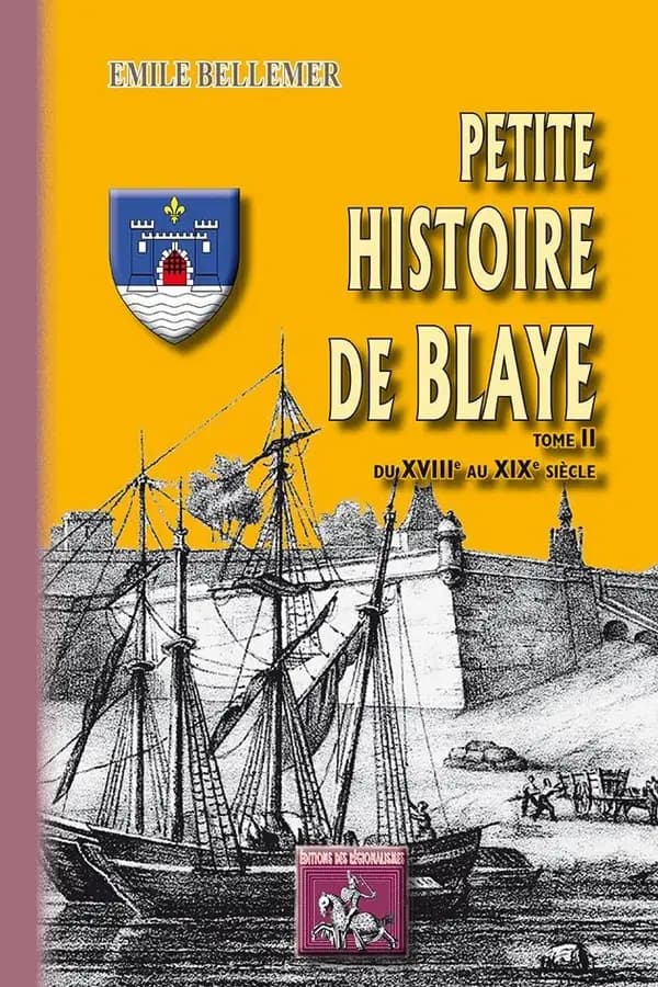 Petite histoire de Blaye. Tome II, Du XVIIIe au XIX siècle
