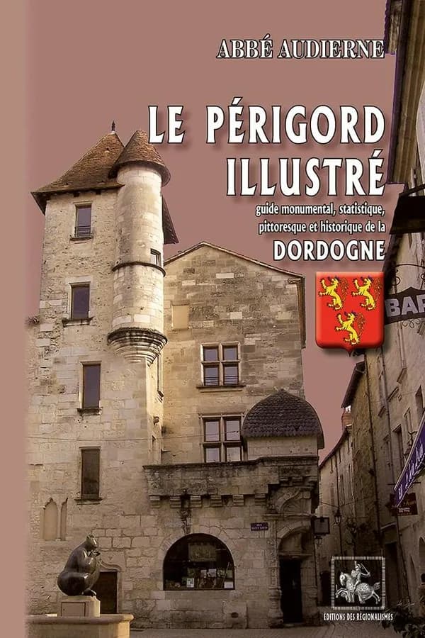 Le Périgord illustré ; guide monumental, statistique, pittoresque et historique de la Dordogne