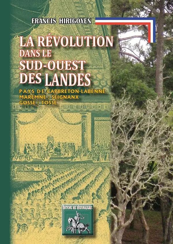 La Révolution française dans le Sud-Ouest des Landes : Labenne-Capbreton, Maremne, Seignanx, Gosse, Tosse