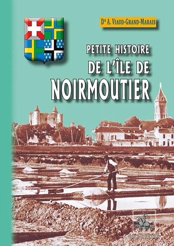 Petite histoire de l'île de Noirmoutier ([Nouvelle éd.]) Ambroise Viaud-Grand-Marais ; photographies de J. Robuchon